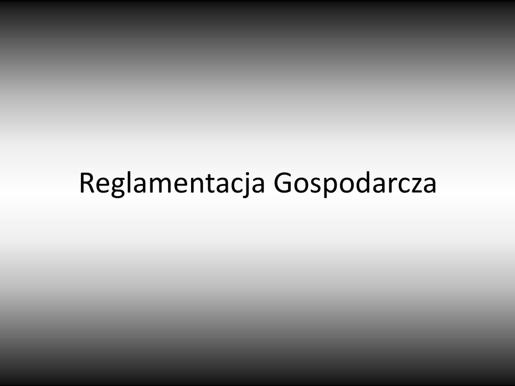 Reglamentacja Gospodarcza Ppt Pobierz